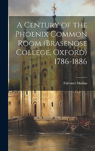 9781021111258: A Century of the Phoenix Common Room (Brasenose College, Oxford) 1786-1886