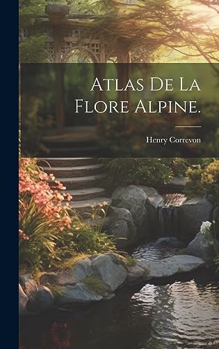 Stock image for Atlas de la Flore Alpine. for sale by THE SAINT BOOKSTORE