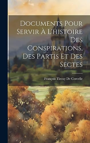 Stock image for Documents Pour Servir  L'histoire Des Conspirations, Des Partis Et Des Sectes (French Edition) for sale by California Books