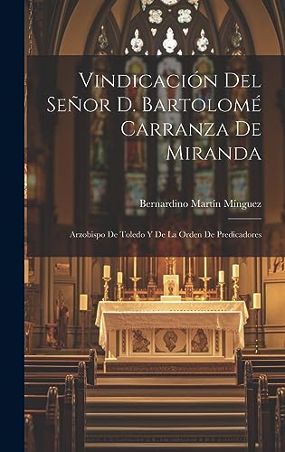 Imagen de archivo de VINDICACIN DEL SEOR D. BARTOLOM CARRANZA DE MIRANDA. ARZOBISPO DE TOLEDO Y DE LA ORDEN DE PREDICADORES a la venta por KALAMO LIBROS, S.L.