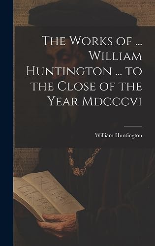 Stock image for The The Works of . William Huntington . to the Close of the Year Mdcccvi for sale by PBShop.store US