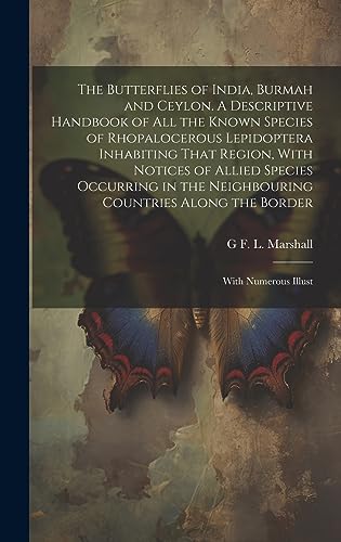 Beispielbild fr The Butterflies of India, Burmah and Ceylon. A Descriptive Handbook of all the Known Species of Rhopalocerous Lepidoptera Inhabiting That Region, With . Along the Border; With Numerous Illust zum Verkauf von Ria Christie Collections