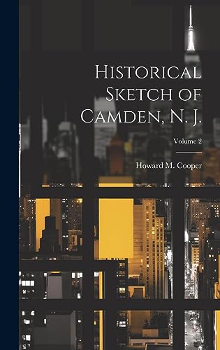 Imagen de archivo de Historical Sketch of Camden, N. J.; Volume 2 a la venta por Ria Christie Collections