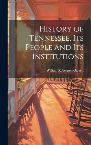 9781021132116: History of Tennessee, its People and its Institutions