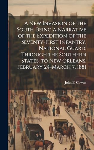 Stock image for A new Invasion of the South. Being a Narrative of the Expedition of the Seventy-first Infantry, National Guard, Through the Southern States, to New Orleans. February 24-March 7, 1881 for sale by THE SAINT BOOKSTORE