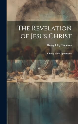 Imagen de archivo de The Revelation of Jesus Christ: A Study of the Apocalypse a la venta por Ria Christie Collections