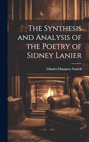 Beispielbild fr The Synthesis and Analysis of the Poetry of Sidney Lanier zum Verkauf von THE SAINT BOOKSTORE