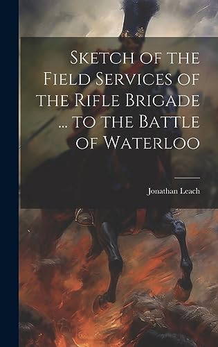 Imagen de archivo de Sketch of the Field Services of the Rifle Brigade . to the Battle of Waterloo a la venta por THE SAINT BOOKSTORE
