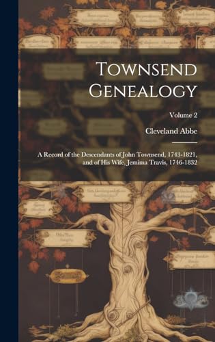 Stock image for Townsend Genealogy; a Record of the Descendants of John Townsend, 1743-1821, and of his Wife, Jemima Travis, 1746-1832; Volume 2 for sale by PBShop.store US