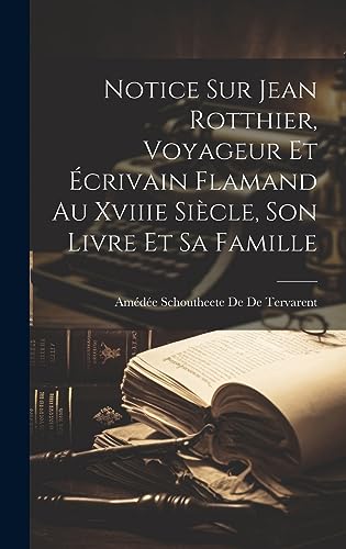 Beispielbild fr Notice Sur Jean Rotthier, Voyageur Et  crivain Flamand Au Xviiie Si cle, Son Livre Et Sa Famille zum Verkauf von THE SAINT BOOKSTORE