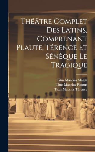 Stock image for Thtre Complet Des Latins, Comprenant Plaute, Trence Et Snque Le Tragique (French Edition) for sale by Ria Christie Collections