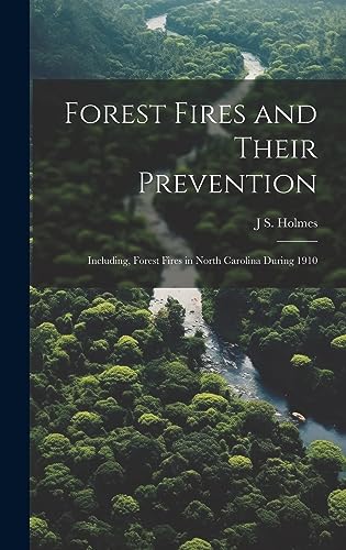 Stock image for Forest Fires and Their Prevention: Including, Forest Fires in North Carolina During 1910 for sale by THE SAINT BOOKSTORE