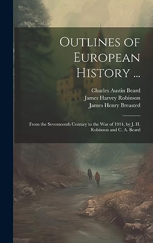 Stock image for Outlines of European History .: From the Seventeenth Century to the War of 1914, by J. H. Robinson and C. A. Beard for sale by Ria Christie Collections