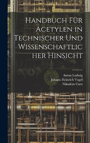 Beispielbild fr Handbuch Fr Acetylen in Technischer Und Wissenschaftlicher Hinsicht (German Edition) zum Verkauf von ALLBOOKS1