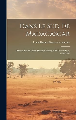 Beispielbild fr Dans le sud de Madagascar: P n tration militaire, situation politique et  conomique, 1900-1902 zum Verkauf von THE SAINT BOOKSTORE