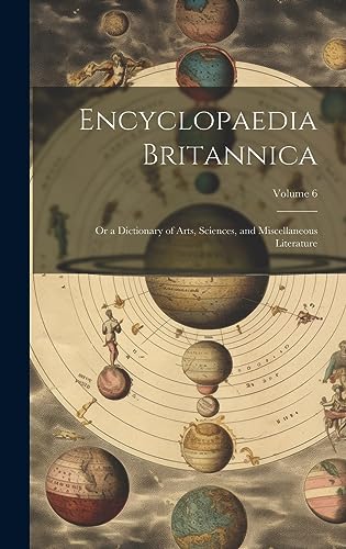 Beispielbild fr Encyclopaedia Britannica; Or a Dictionary of Arts, Sciences, and Miscellaneous Literature; Volume 6 zum Verkauf von PBShop.store US