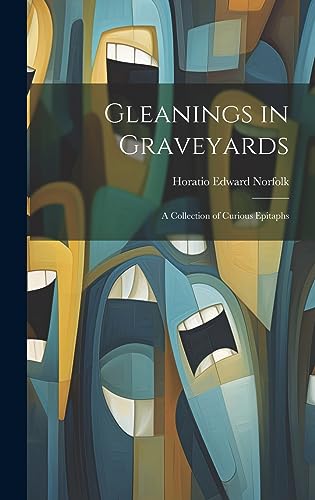 Imagen de archivo de Gleanings in Graveyards: A Collection of Curious Epitaphs a la venta por THE SAINT BOOKSTORE