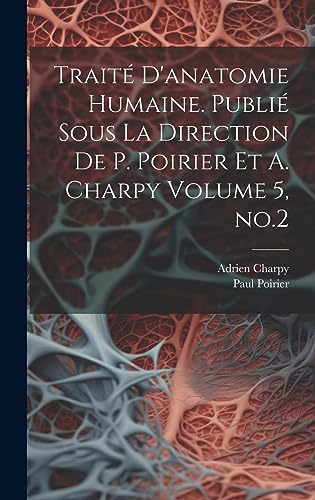 9781021165299: Trait d'anatomie humaine. Publi sous la direction de P. Poirier et A. Charpy Volume 5, no.2