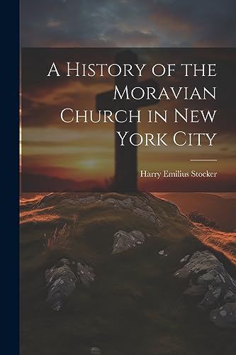 Beispielbild fr A History of the Moravian Church in New York City zum Verkauf von THE SAINT BOOKSTORE