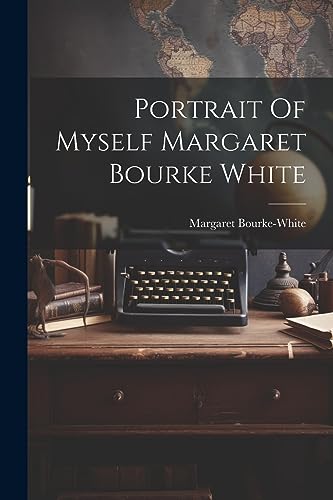 Stock image for Portrait Of Myself Margaret Bourke White for sale by Ria Christie Collections