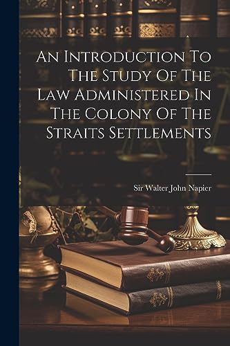 Stock image for An Introduction To The Study Of The Law Administered In The Colony Of The Straits Settlements for sale by PBShop.store US