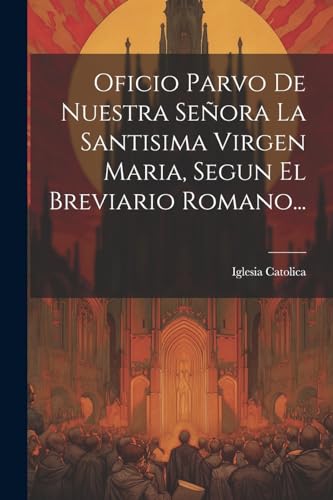 Imagen de archivo de Oficio Parvo De Nuestra Seora La Santisima Virgen Maria, Segun El Breviario Romano. a la venta por GreatBookPrices