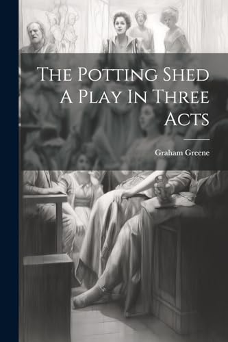 Stock image for The The Potting Shed A Play In Three Acts for sale by PBShop.store US