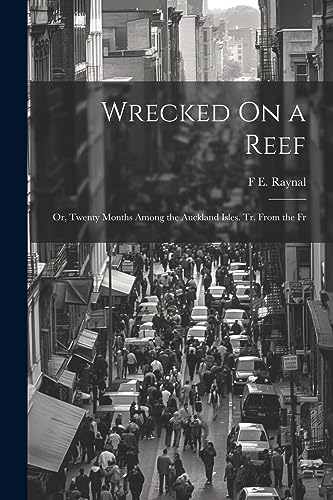 9781021167392: Wrecked On a Reef: Or, Twenty Months Among the Auckland Isles. Tr. From the Fr