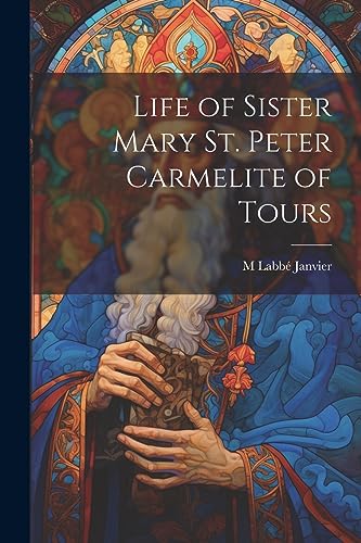 Beispielbild fr Life of Sister Mary St. Peter Carmelite of Tours zum Verkauf von GreatBookPrices