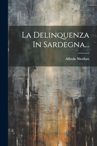 9781021168078: La Delinquenza In Sardegna... (Italian Edition)