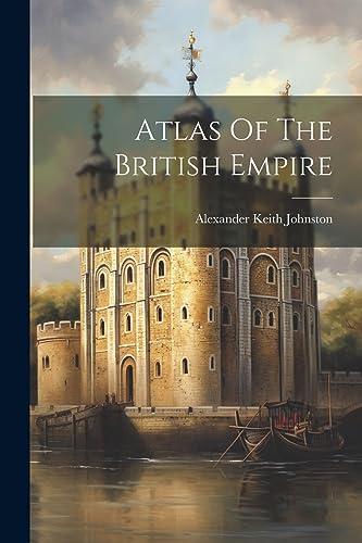 9781021168696: Atlas Of The British Empire