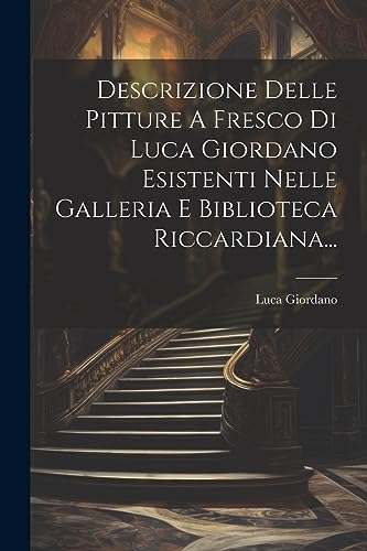 Stock image for Descrizione Delle Pitture A Fresco Di Luca Giordano Esistenti Nelle Galleria E Biblioteca Riccardiana. for sale by THE SAINT BOOKSTORE