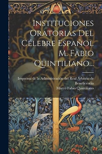 Imagen de archivo de INSTITUCIONES ORATORIAS DEL CLEBRE ESPAOL M. FABIO QUINTILIANO. a la venta por KALAMO LIBROS, S.L.