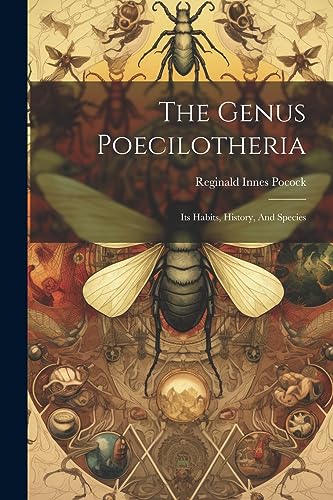 Stock image for The Genus Poecilotheria: Its Habits, History, And Species for sale by GreatBookPrices