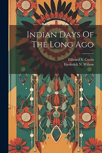 Stock image for Indian Days Of The Long Ago for sale by GreatBookPrices