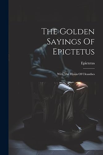 Stock image for The Golden Sayings Of Epictetus: With The Hymn Of Cleanthes for sale by GreatBookPrices