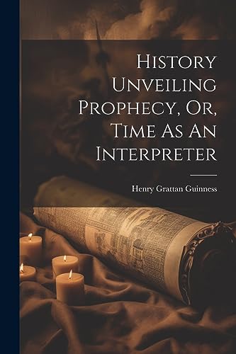 Stock image for History Unveiling Prophecy, Or, Time As An Interpreter for sale by PBShop.store US