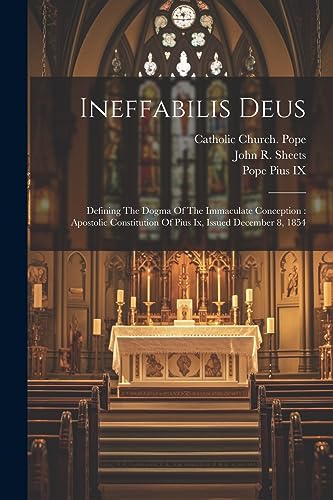 Stock image for Ineffabilis Deus: Defining The Dogma Of The Immaculate Conception: Apostolic Constitution Of Pius Ix, Issued December 8, 1854 for sale by GreatBookPrices