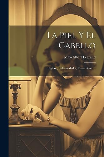 Stock image for La Piel Y El Cabello: Higiene, Enfermedades, Tratamiento. for sale by THE SAINT BOOKSTORE