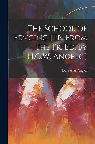 Beispielbild fr The School of Fencing [Tr. From the Fr. Ed. by H.C.W. Angelo] zum Verkauf von GreatBookPrices