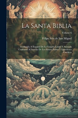 Imagen de archivo de La Santa Biblia: Traducida Al Espaol De La Vulgata Latina Y Anotada Conforme Al Sentido De Los Santos Padres Y Espositores Catlicos; a la venta por GreatBookPrices