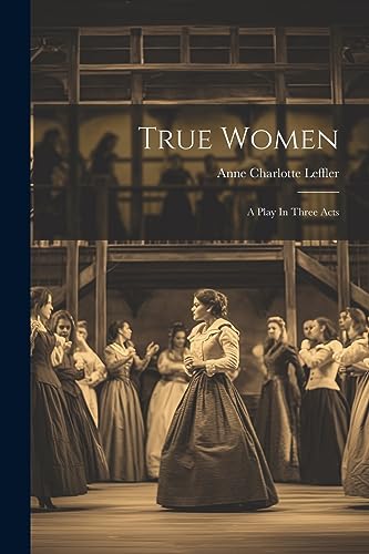 Imagen de archivo de True Women: A Play In Three Acts a la venta por GreatBookPrices