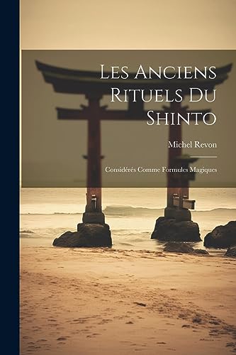 Stock image for Les Anciens Rituels Du Shinto: Consid r s Comme Formules Magiques for sale by THE SAINT BOOKSTORE
