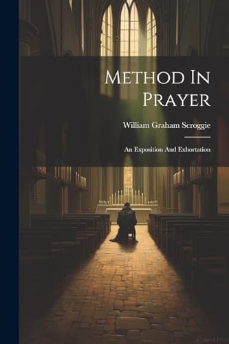 Imagen de archivo de Method In Prayer: An Exposition And Exhortation a la venta por THE SAINT BOOKSTORE