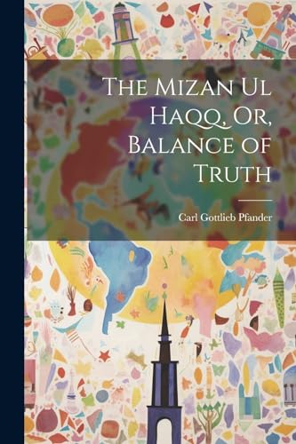 Imagen de archivo de The Mizan Ul Haqq, Or, Balance of Truth a la venta por Ria Christie Collections