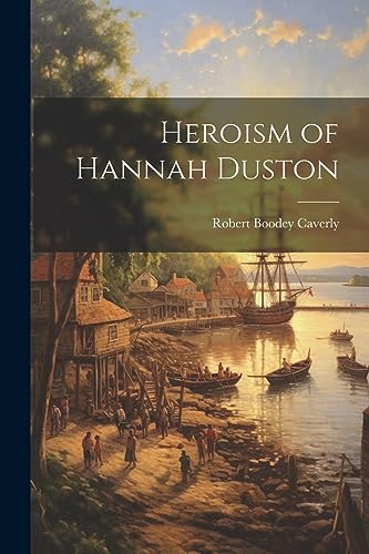 Stock image for Heroism of Hannah Duston for sale by GreatBookPrices