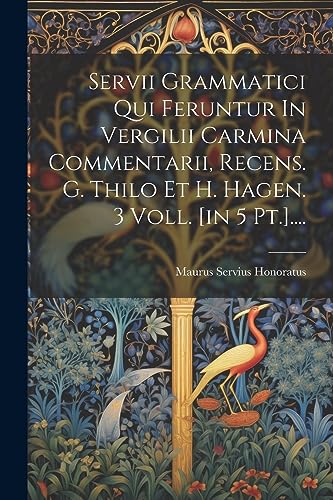 Stock image for Servii Grammatici Qui Feruntur In Vergilii Carmina Commentarii, Recens. G. Thilo Et H. Hagen. 3 Voll. [in 5 Pt.]. for sale by THE SAINT BOOKSTORE