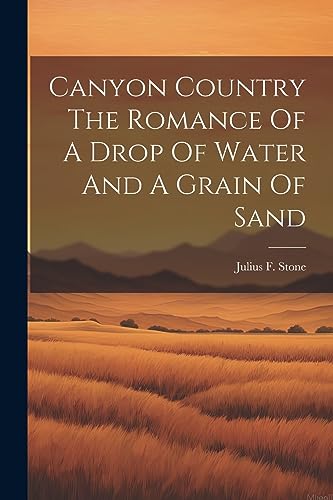 Stock image for Canyon Country The Romance Of A Drop Of Water And A Grain Of Sand for sale by THE SAINT BOOKSTORE