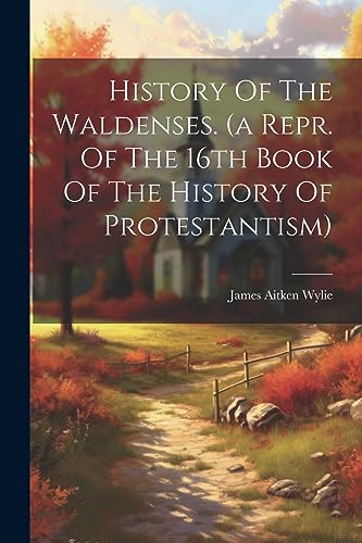 Beispielbild fr History Of The Waldenses. (a Repr. Of The 16th Book Of The History Of Protestantism) zum Verkauf von GreatBookPrices