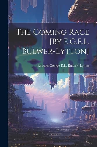 Stock image for The Coming Race [By E.G.E.L. Bulwer-Lytton] for sale by THE SAINT BOOKSTORE